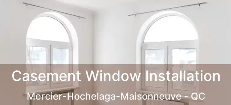 Casement Window Installation Mercier-Hochelaga-Maisonneuve - QC