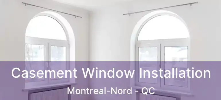  Casement Window Installation Montreal-Nord - QC