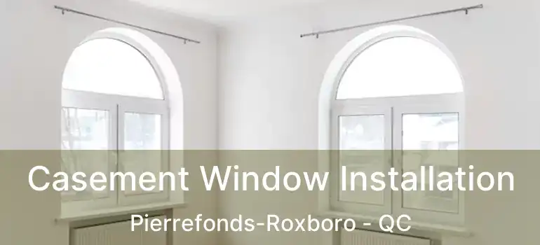  Casement Window Installation Pierrefonds-Roxboro - QC