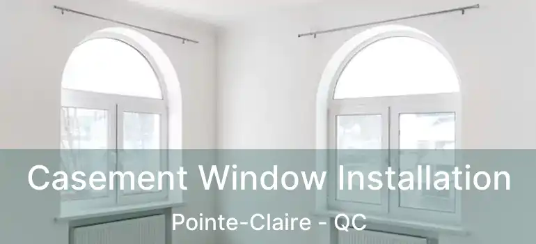  Casement Window Installation Pointe-Claire - QC