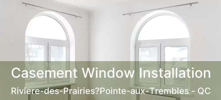  Casement Window Installation Riviere-des-Prairies?Pointe-aux-Trembles - QC