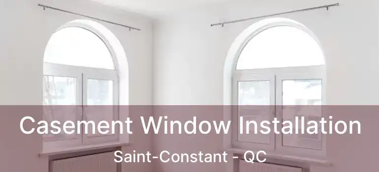  Casement Window Installation Saint-Constant - QC
