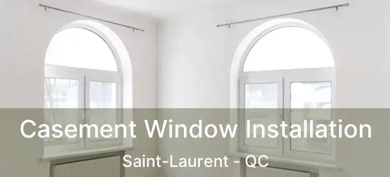  Casement Window Installation Saint-Laurent - QC