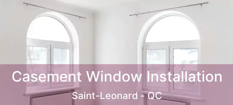  Casement Window Installation Saint-Leonard - QC
