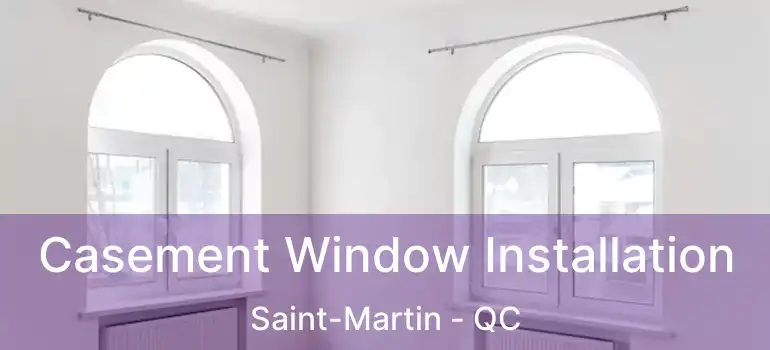  Casement Window Installation Saint-Martin - QC