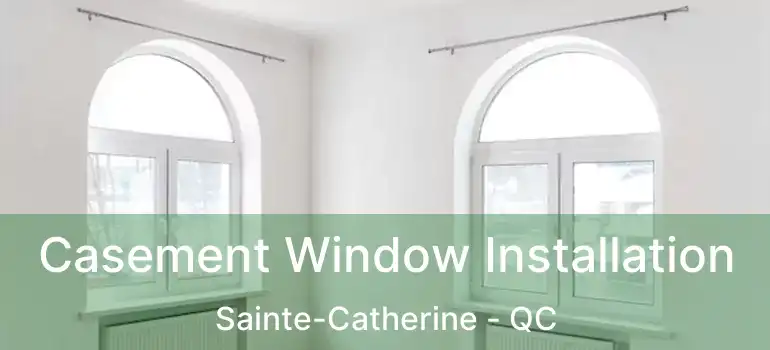  Casement Window Installation Sainte-Catherine - QC