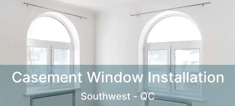  Casement Window Installation Southwest - QC