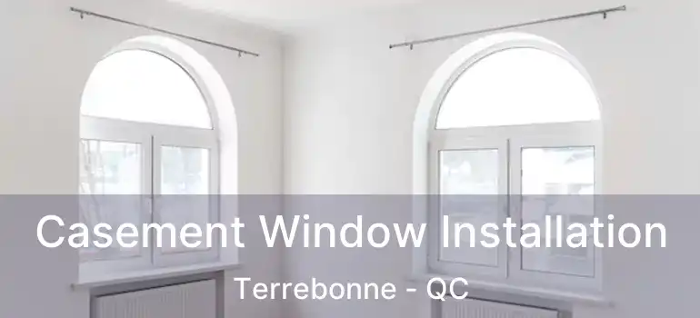  Casement Window Installation Terrebonne - QC