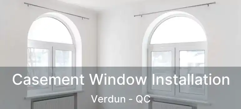  Casement Window Installation Verdun - QC