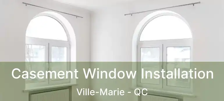  Casement Window Installation Ville-Marie - QC