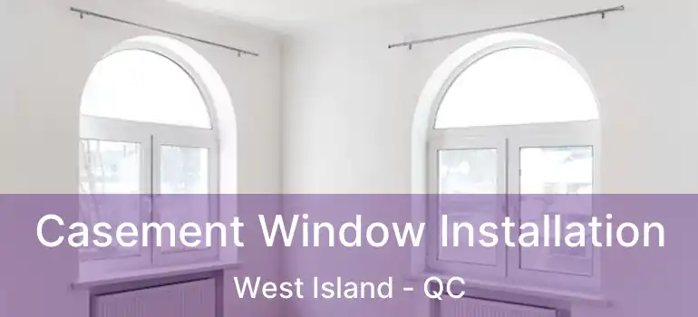  Casement Window Installation West Island - QC