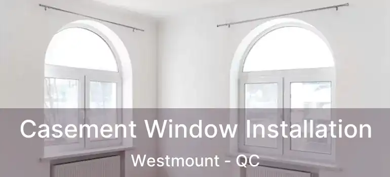  Casement Window Installation Westmount - QC