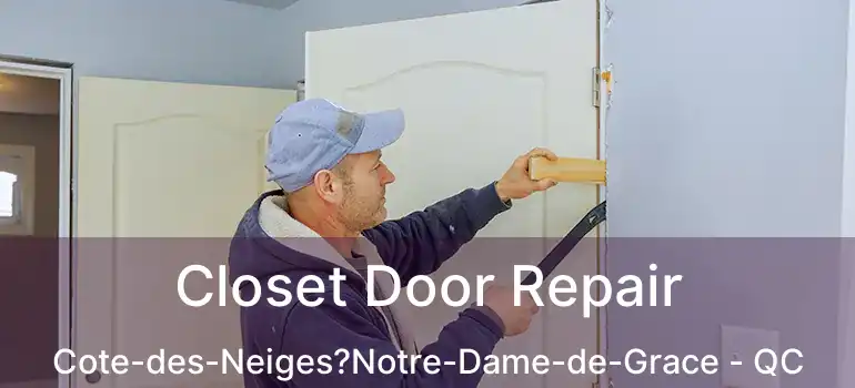  Closet Door Repair Cote-des-Neiges?Notre-Dame-de-Grace - QC