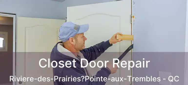  Closet Door Repair Riviere-des-Prairies?Pointe-aux-Trembles - QC