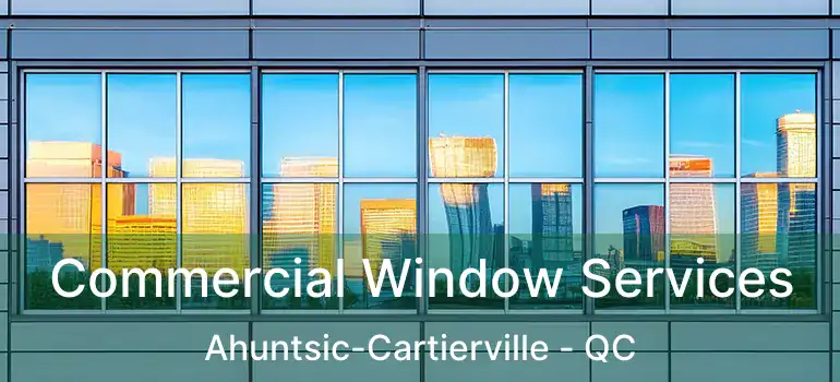  Commercial Window Services Ahuntsic-Cartierville - QC