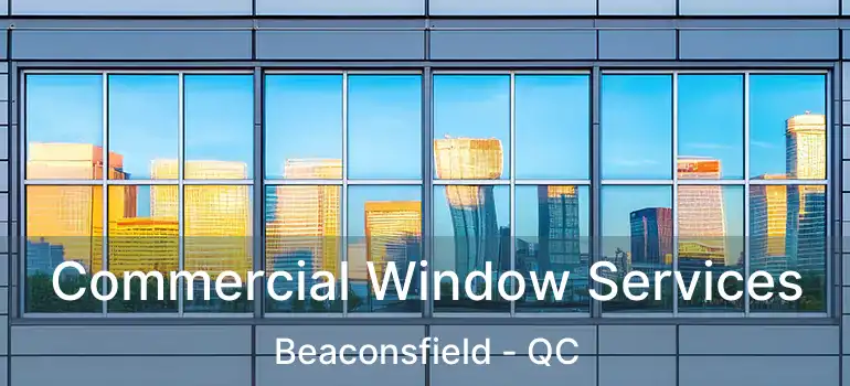  Commercial Window Services Beaconsfield - QC