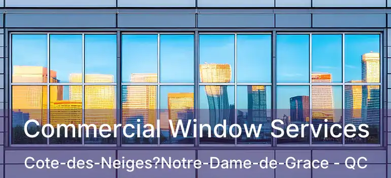  Commercial Window Services Cote-des-Neiges?Notre-Dame-de-Grace - QC