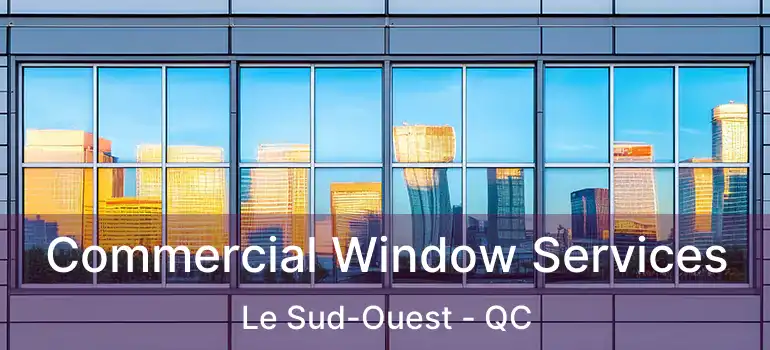  Commercial Window Services Le Sud-Ouest - QC