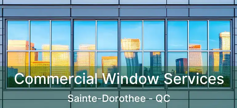  Commercial Window Services Sainte-Dorothee - QC