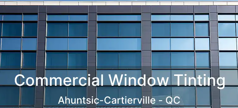  Commercial Window Tinting Ahuntsic-Cartierville - QC