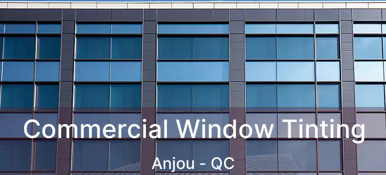  Commercial Window Tinting Anjou - QC