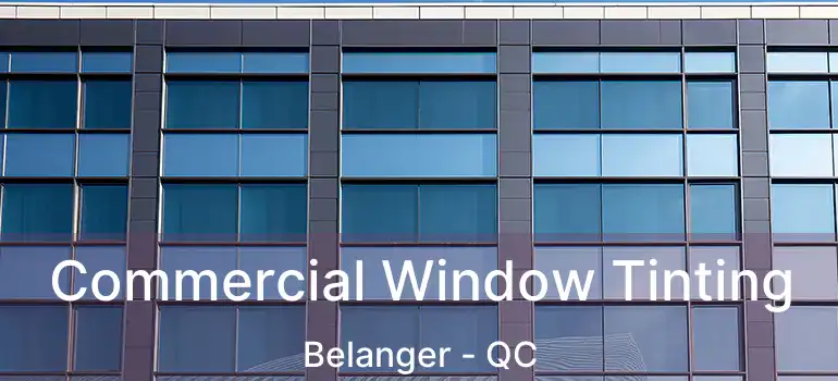  Commercial Window Tinting Belanger - QC