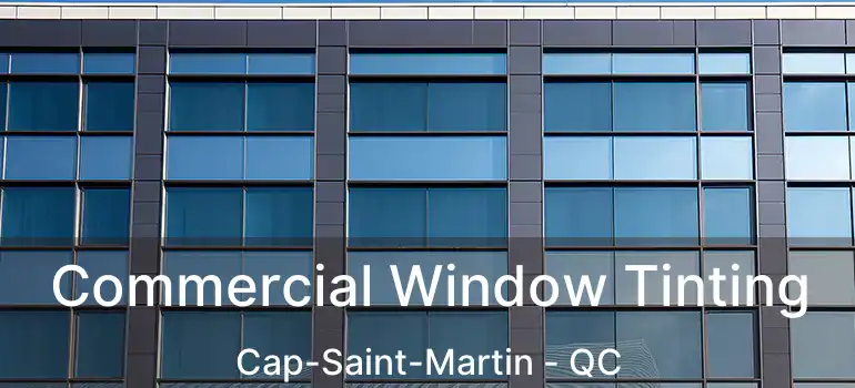  Commercial Window Tinting Cap-Saint-Martin - QC