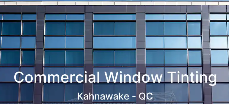  Commercial Window Tinting Kahnawake - QC