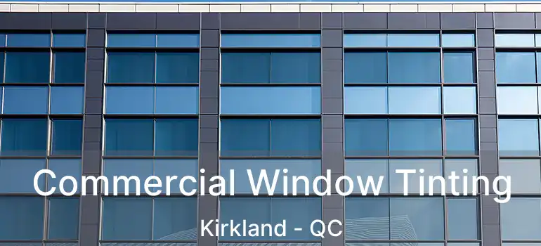  Commercial Window Tinting Kirkland - QC