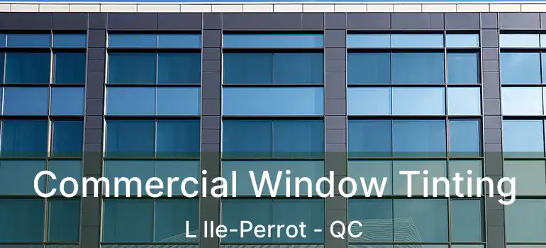  Commercial Window Tinting L Ile-Perrot - QC