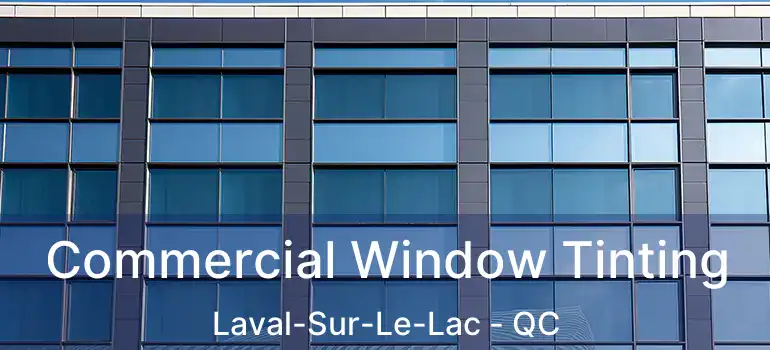  Commercial Window Tinting Laval-Sur-Le-Lac - QC