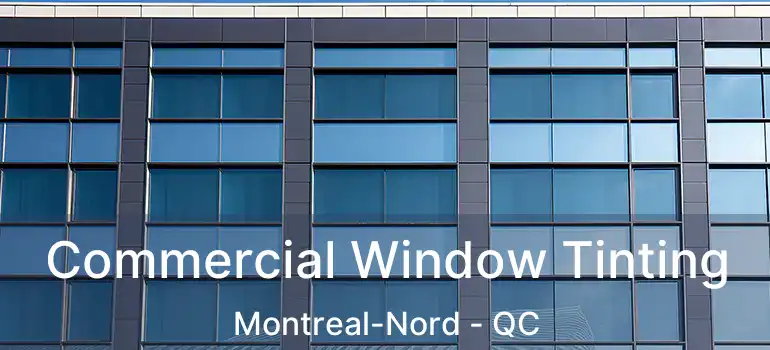  Commercial Window Tinting Montreal-Nord - QC
