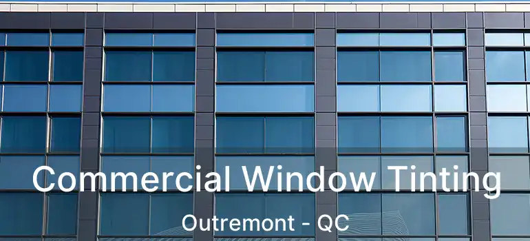  Commercial Window Tinting Outremont - QC
