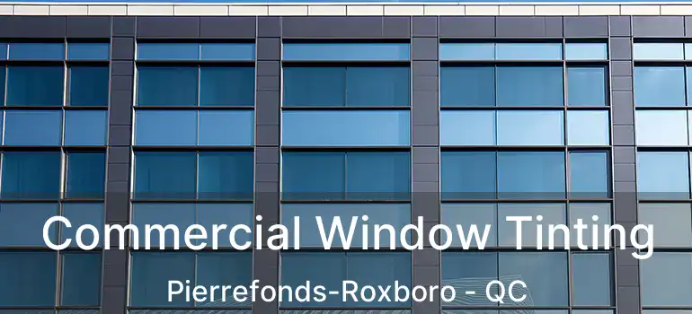  Commercial Window Tinting Pierrefonds-Roxboro - QC