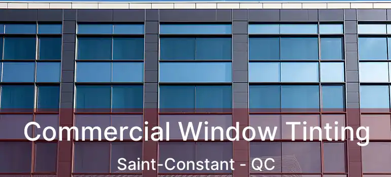  Commercial Window Tinting Saint-Constant - QC