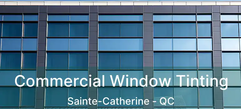  Commercial Window Tinting Sainte-Catherine - QC