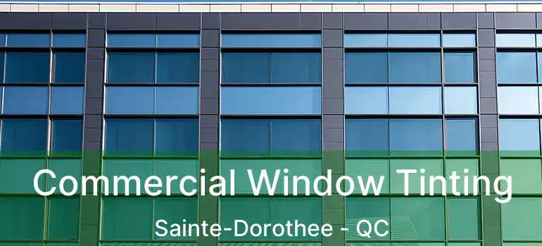  Commercial Window Tinting Sainte-Dorothee - QC