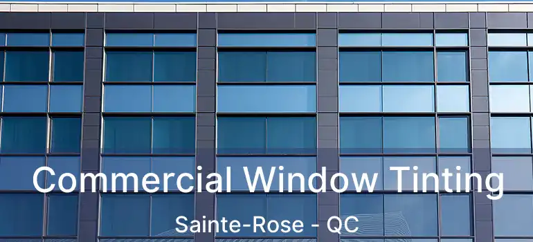  Commercial Window Tinting Sainte-Rose - QC
