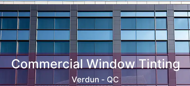  Commercial Window Tinting Verdun - QC