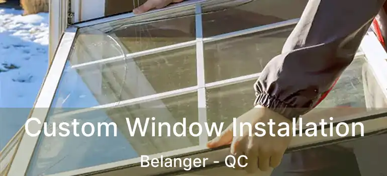  Custom Window Installation Belanger - QC
