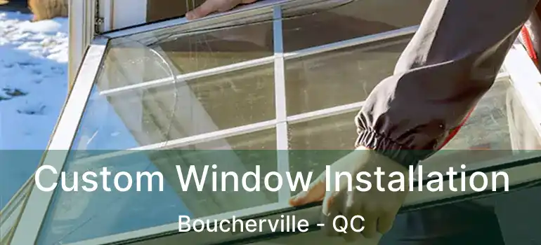  Custom Window Installation Boucherville - QC