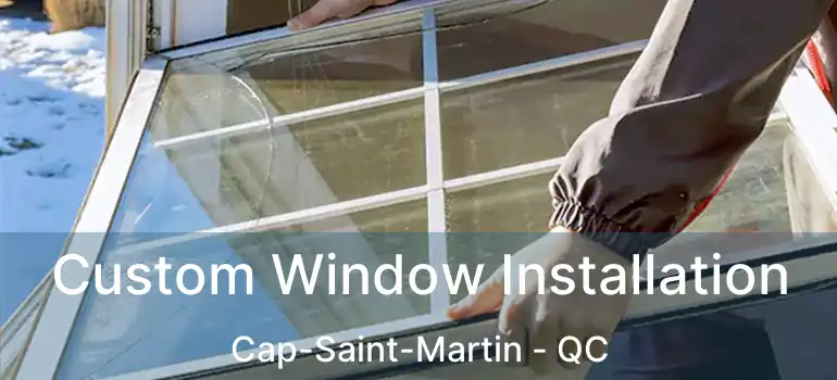 Custom Window Installation Cap-Saint-Martin - QC