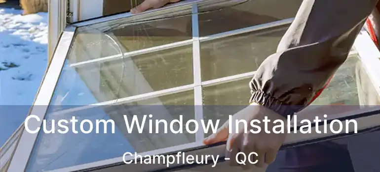  Custom Window Installation Champfleury - QC