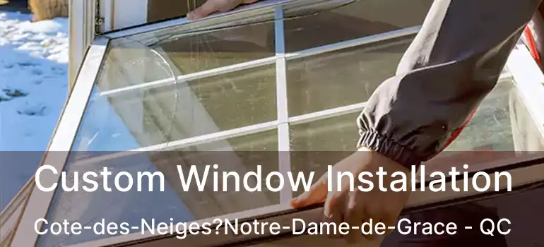  Custom Window Installation Cote-des-Neiges?Notre-Dame-de-Grace - QC
