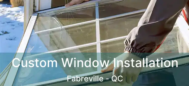  Custom Window Installation Fabreville - QC