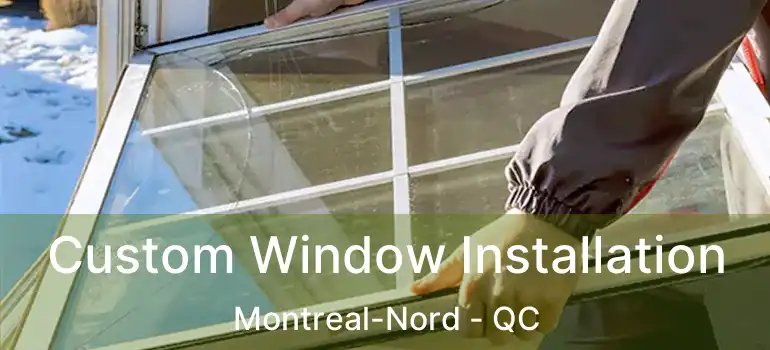  Custom Window Installation Montreal-Nord - QC