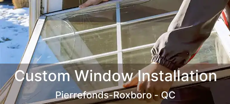  Custom Window Installation Pierrefonds-Roxboro - QC