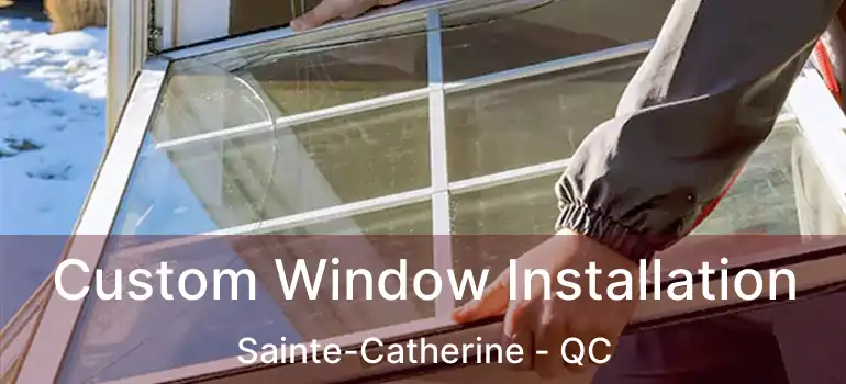 Custom Window Installation Sainte-Catherine - QC