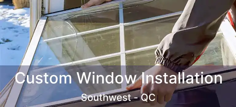  Custom Window Installation Southwest - QC