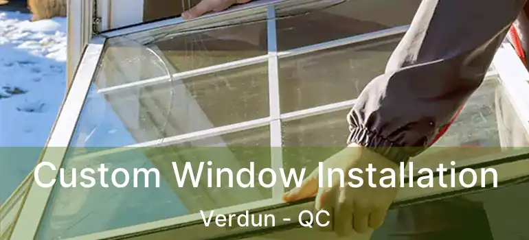  Custom Window Installation Verdun - QC